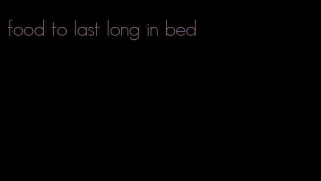 food to last long in bed