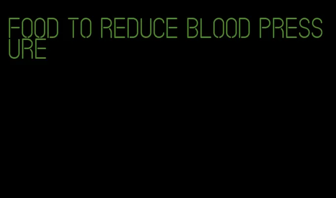 food to reduce blood pressure