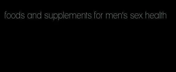 foods and supplements for men's sex health