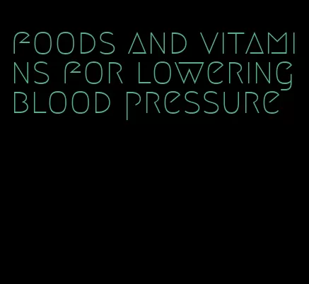 foods and vitamins for lowering blood pressure