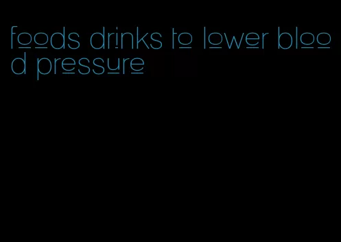 foods drinks to lower blood pressure