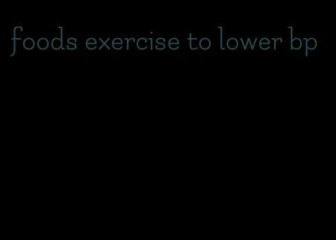 foods exercise to lower bp