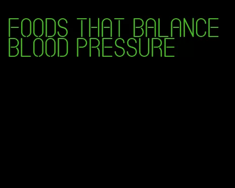 foods that balance blood pressure