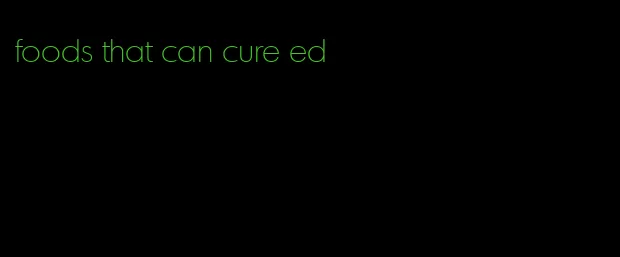 foods that can cure ed