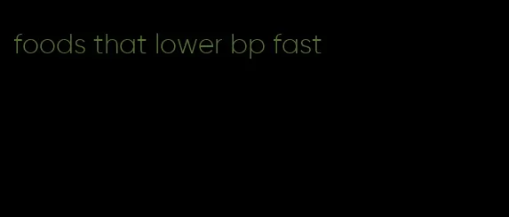 foods that lower bp fast