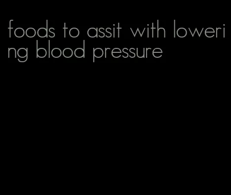 foods to assit with lowering blood pressure