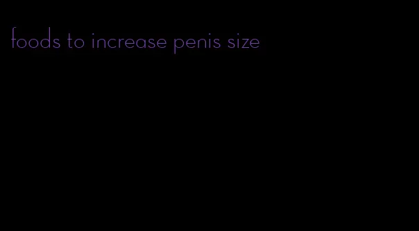 foods to increase penis size