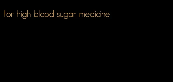 for high blood sugar medicine