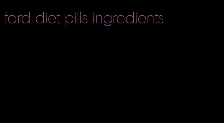 ford diet pills ingredients