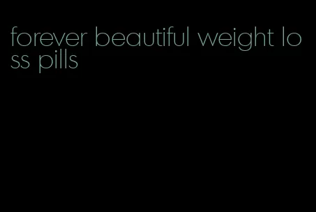 forever beautiful weight loss pills