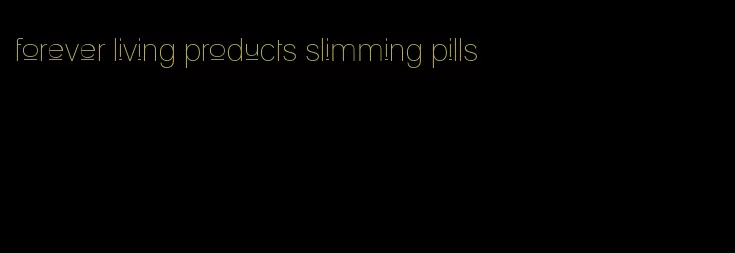 forever living products slimming pills