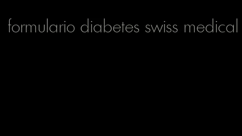 formulario diabetes swiss medical