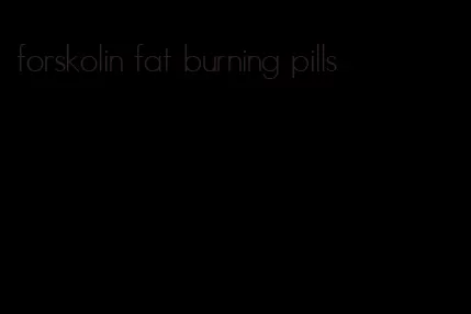 forskolin fat burning pills