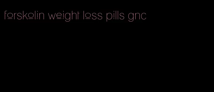 forskolin weight loss pills gnc