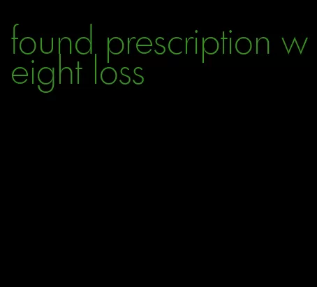 found prescription weight loss