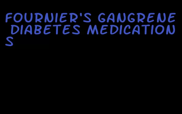 fournier's gangrene diabetes medications