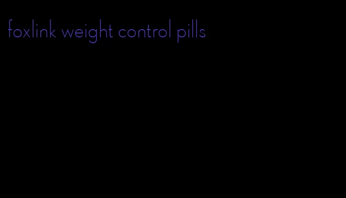 foxlink weight control pills