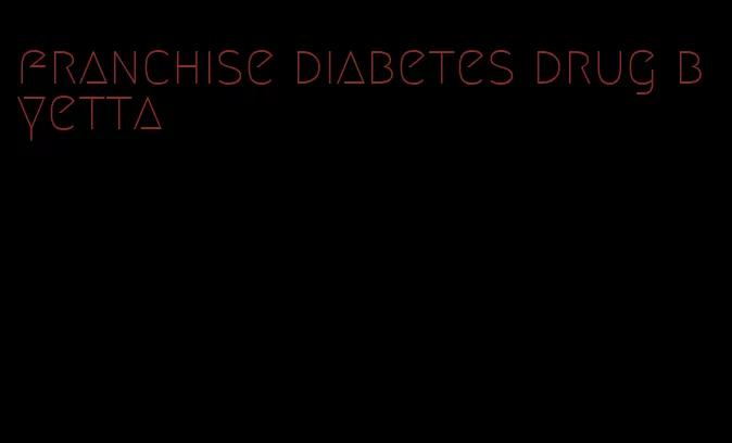 franchise diabetes drug byetta