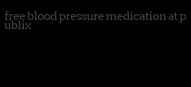 free blood pressure medication at publix