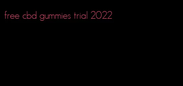 free cbd gummies trial 2022
