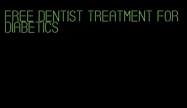 free dentist treatment for diabetics