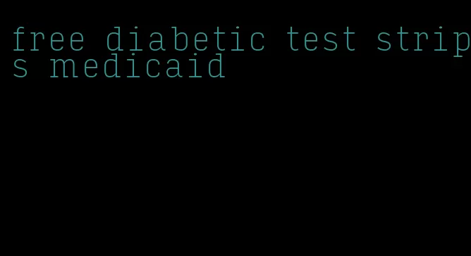 free diabetic test strips medicaid