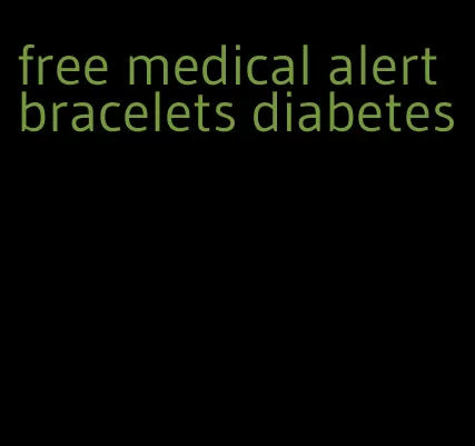 free medical alert bracelets diabetes