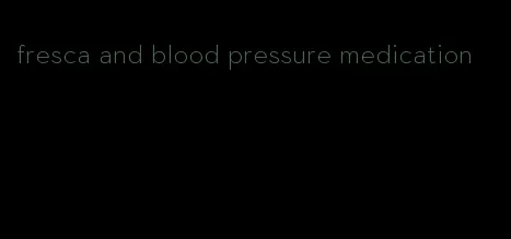 fresca and blood pressure medication