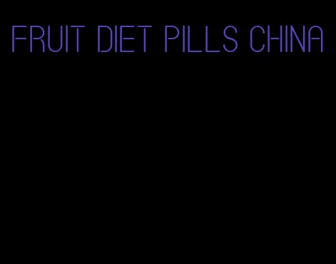 fruit diet pills china