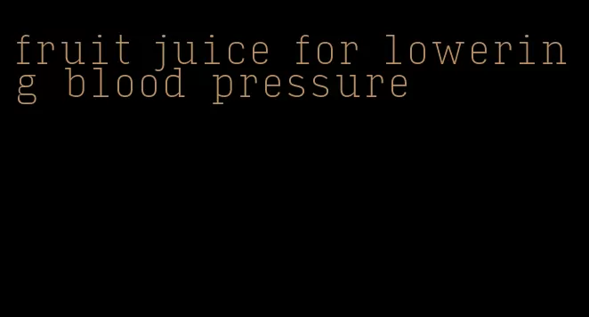 fruit juice for lowering blood pressure