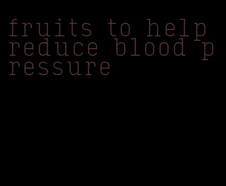 fruits to help reduce blood pressure