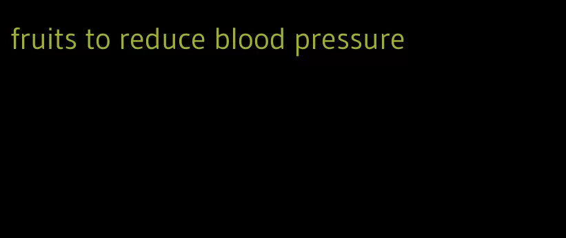 fruits to reduce blood pressure