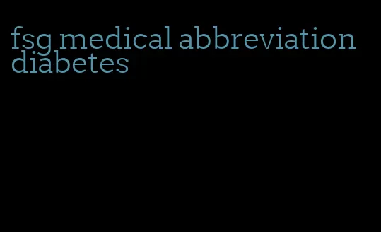 fsg medical abbreviation diabetes