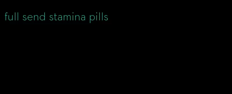 full send stamina pills