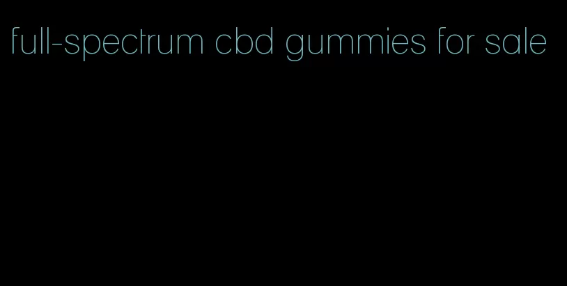 full-spectrum cbd gummies for sale