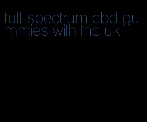 full-spectrum cbd gummies with thc uk