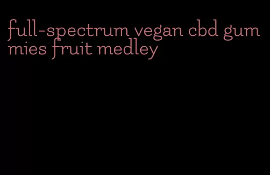 full-spectrum vegan cbd gummies fruit medley