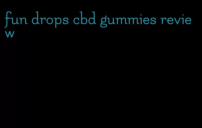 fun drops cbd gummies review