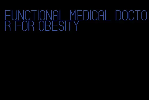 functional medical doctor for obesity