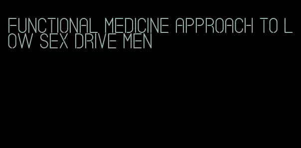 functional medicine approach to low sex drive men