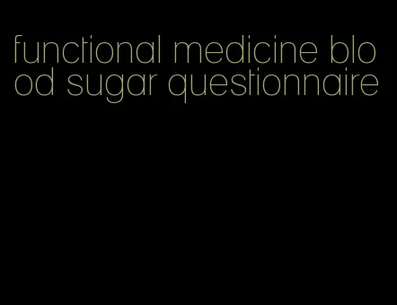 functional medicine blood sugar questionnaire