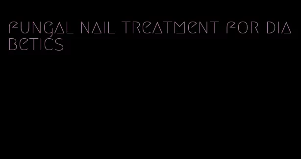 fungal nail treatment for diabetics