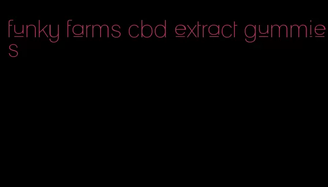 funky farms cbd extract gummies