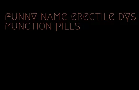 funny name erectile dysfunction pills