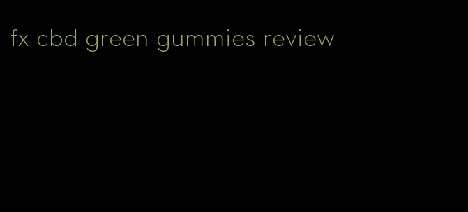 fx cbd green gummies review