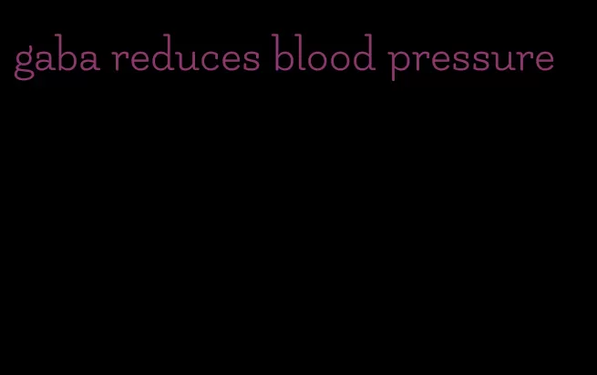 gaba reduces blood pressure