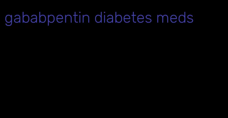 gababpentin diabetes meds