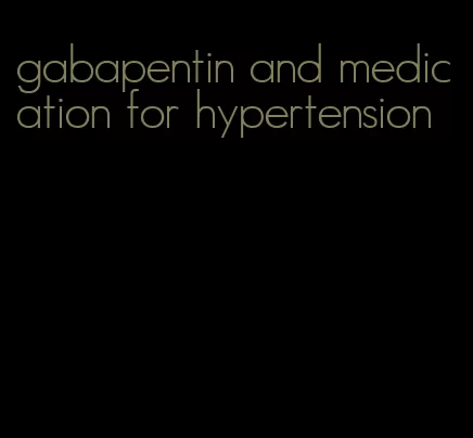 gabapentin and medication for hypertension