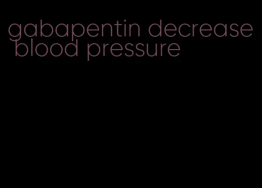 gabapentin decrease blood pressure