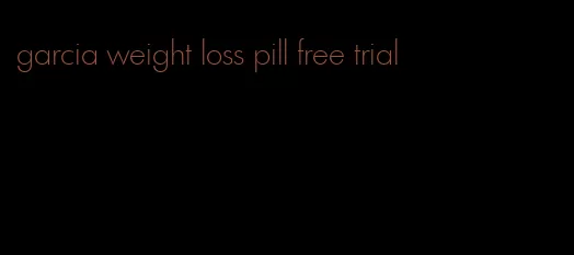 garcia weight loss pill free trial